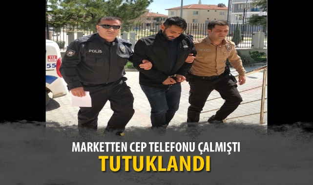 MARKETTEN CEP TELEFONU ÇALMIŞTI, TUTUKLANDI