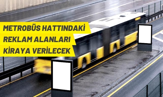Metrobüs hattındaki reklam alanları kiraya verilecek