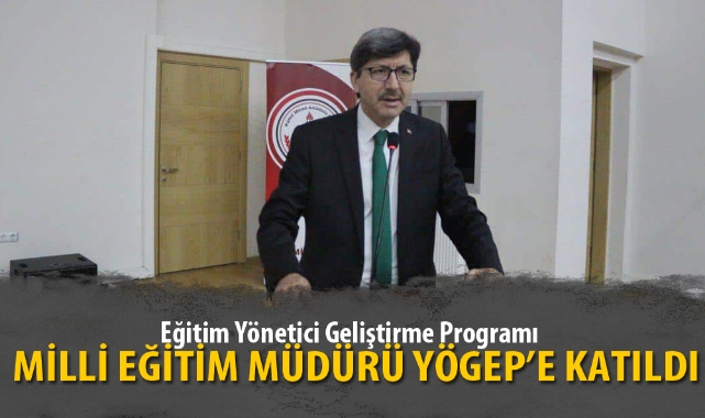 MİLLİ EĞİTİM MÜDÜRÜ YÖGEP’E KATILDI