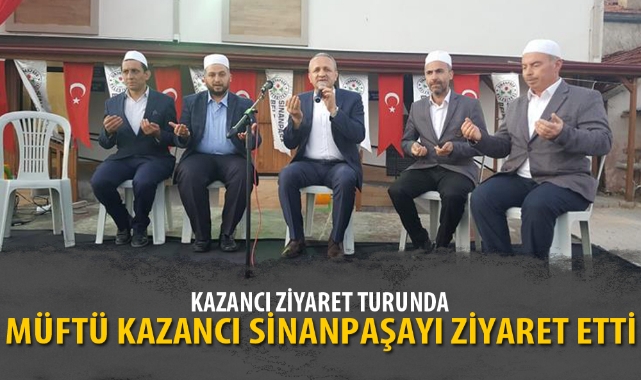 MÜFTÜ KAZANCI SİNANPAŞAYI ZİYARET ETTİ