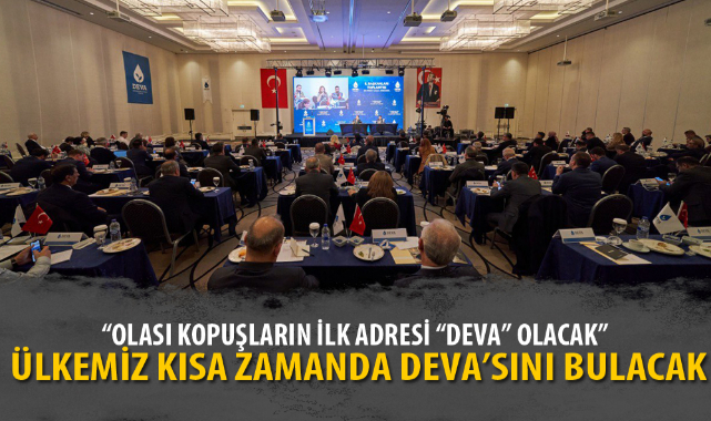 “OLASI KOPUŞLARIN İLK ADRESİ “DEVA” OLACAK”