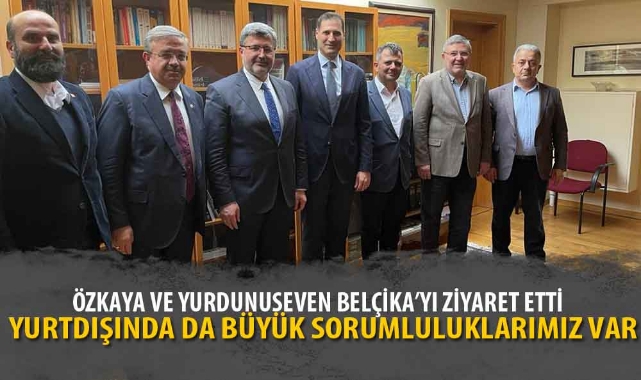 ÖZKAYA VE YURDUNUSEVEN BELÇİKA’YI ZİYARET ETTİ