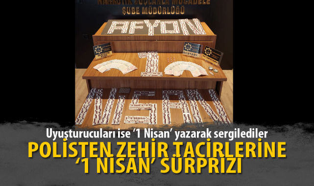 POLİSTEN ZEHİR TACİRLERİNE ‘1 NİSAN’ SÜRPRİZİ