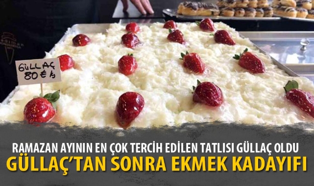 RAMAZAN AYININ EN ÇOK TERCİH EDİLEN TATLISI GÜLLAÇ OLDU