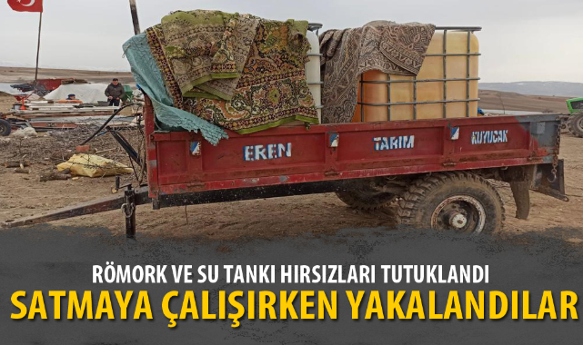RÖMORK VE SU TANKI HIRSIZLARI TUTUKLANDI