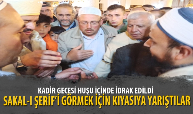 SAKAL-I ŞERİF’İ GÖRMEK İÇİN KIYASIYA YARIŞTILAR