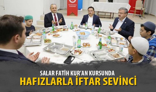 “SALAR FATİH KUR’AN KURSUNDA HAFIZLARLA İFTAR SEVİNCİ”