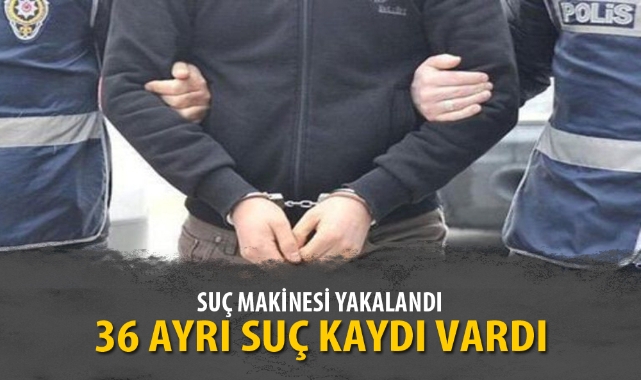 SUÇ MAKİNESİ YAKALANDI