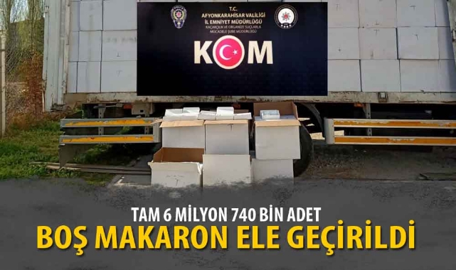 TAM 6 MİLYON 740 BİN ADET BOŞ MAKARON ELE GEÇİRİLDİ