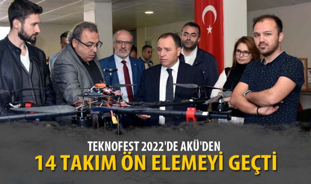 TEKNOFEST 2022'DE AKÜ'DEN 14 TAKIM ÖN ELEMEYİ GEÇTİ