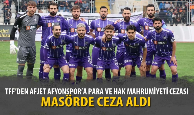 TFF’DEN AFJET AFYONSPOR’A PARA VE HAK MAHRUMİYETİ CEZASI