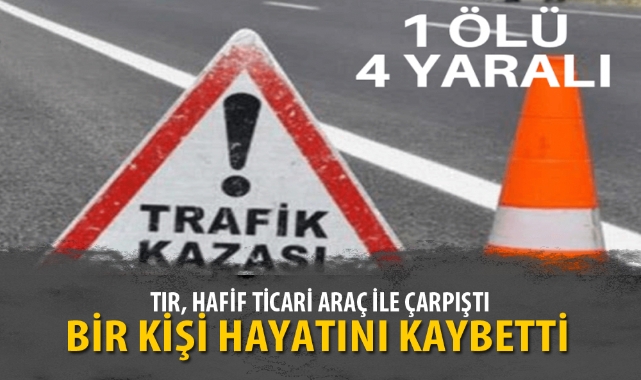 TIR, HAFİF TİCARİ ARAÇ İLE ÇARPIŞTI