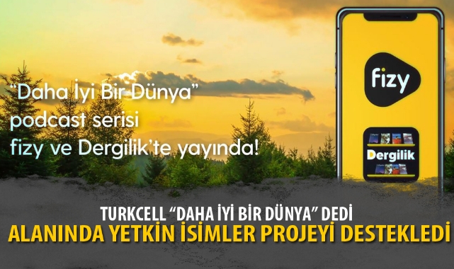 TURKCELL “DAHA İYİ BİR DÜNYA” DEDİ, ALANINDA YETKİN İSİMLER PROJEYİ DESTEKLEDİ
