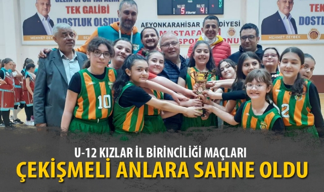 U-12 KIZLAR İL BİRİNCİLİĞİ MAÇLARI ÇEKİŞMELİ ANLARA SAHNE OLDU