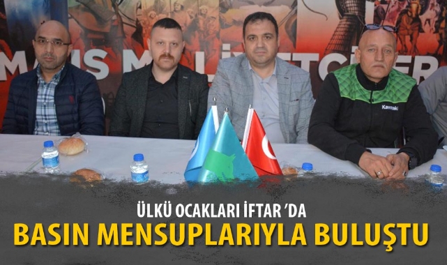 ÜLKÜ OCAKLARI İFTAR ’DA BASIN MENSUPLARIYLA BULUŞTU