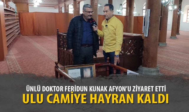 ÜNLÜ DOKTOR FERİDUN KUNAK AFYON'U ZİYARET ETTİ
