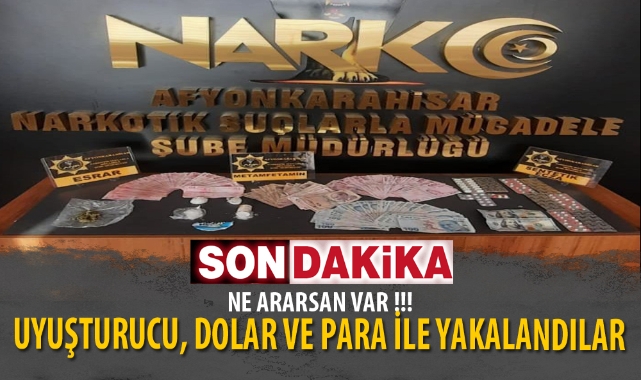 UYUŞTURUCU, DOLAR VE PARA İLE YAKALANDILAR