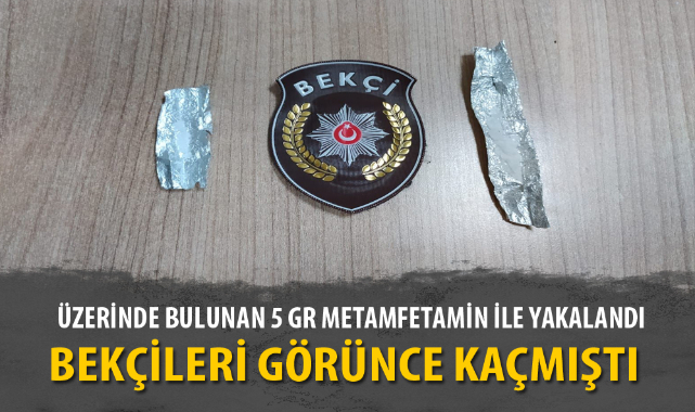 ÜZERİNDE BULUNAN 5 GR METAMFETAMİN İLE YAKALANDI