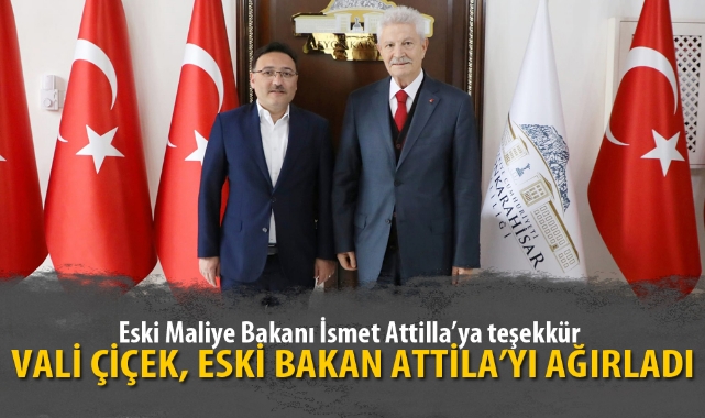VALİ ÇİÇEK, ESKİ BAKAN ATTİLA’YI AĞIRLADI