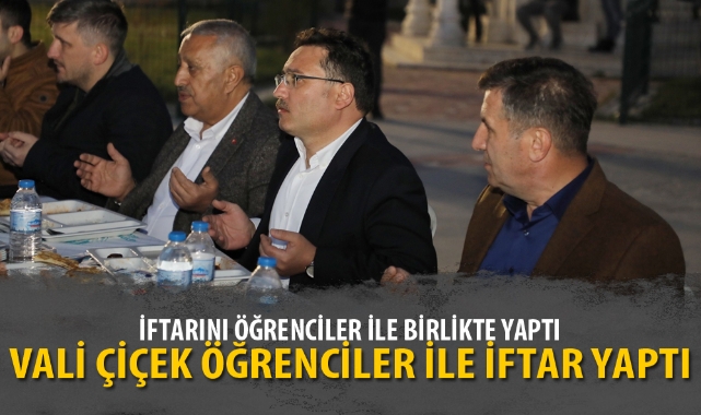 VALİ ÇİÇEK ÖĞRENCİLER İLE İFTAR YAPTI