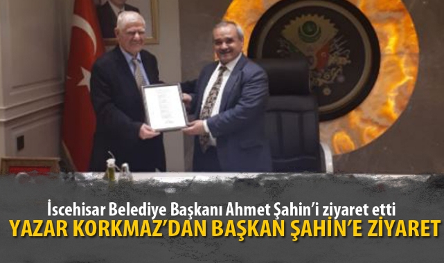 YAZAR KORKMAZ’DAN BAŞKAN ŞAHİN’E ZİYARET