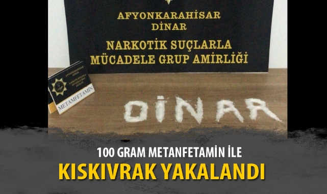 100 GRAM METANFETAMİN İLE KISKIVRAK YAKALANDI