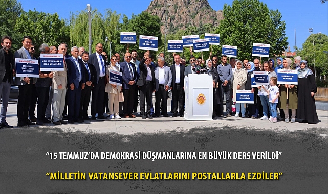 “15 TEMMUZ’DA DEMOKRASİ DÜŞMANLARINA EN BÜYÜK DERS VERİLDİ”
