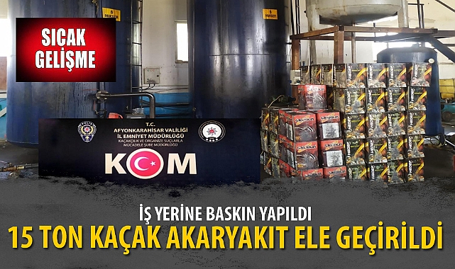15 TON KAÇAK AKARYAKIT ELE GEÇİRİLDİ