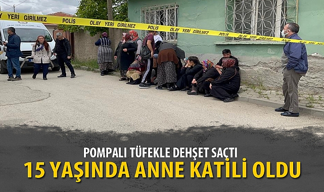 15 YAŞINDA ANNE KATİLİ OLDU