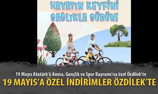 19 MAYIS’A ÖZEL İNDİRİMLER ÖZDİLEK’TE