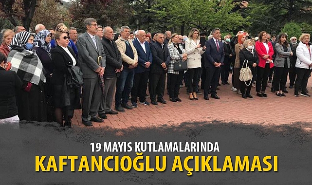 19 MAYIS KUTLAMALARINDA KAFTANCIOĞLU AÇIKLAMASI