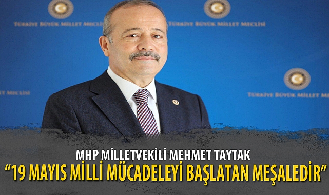 “19 MAYIS MİLLİ MÜCADELEYİ BAŞLATAN MEŞALEDİR”
