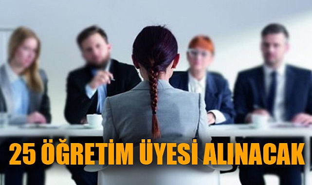 25 ÖĞRETİM ÜYESİ ALINACAK
