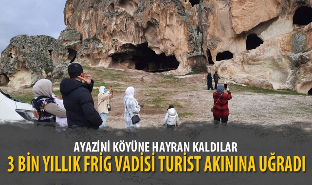 3 BİN YILLIK FRİG VADİSİ TURİST AKININA UĞRADI