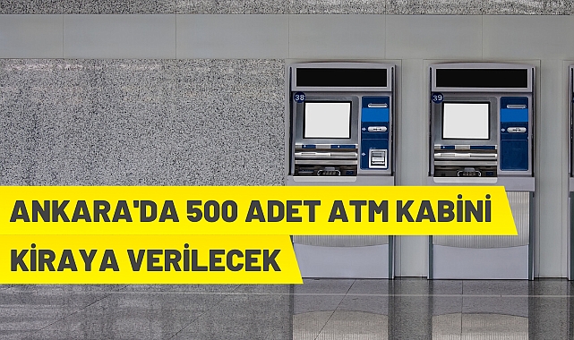 500 adet ATM kabini kiraya verilecek
