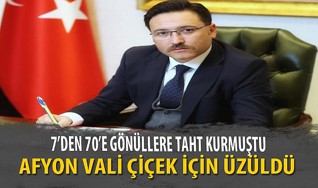 AFYON VALİ ÇİÇEK İÇİN ÜZÜLDÜ