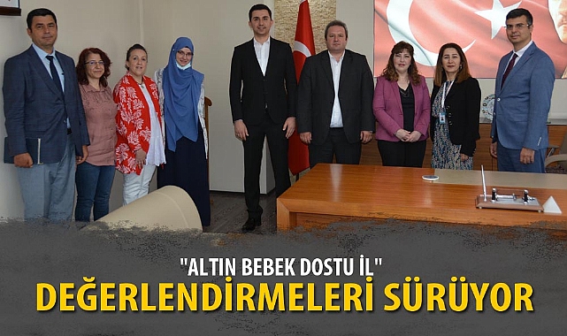 "ALTIN BEBEK DOSTU İL" DEĞERLENDİRMELERİ SÜRÜYOR