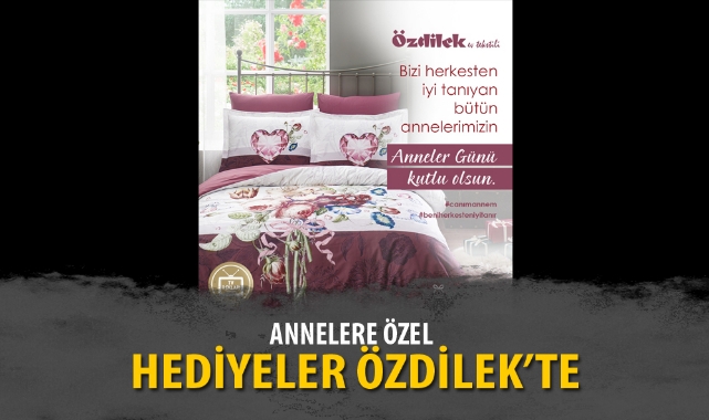 ANNELERE ÖZEL HEDİYELER ÖZDİLEK’TE