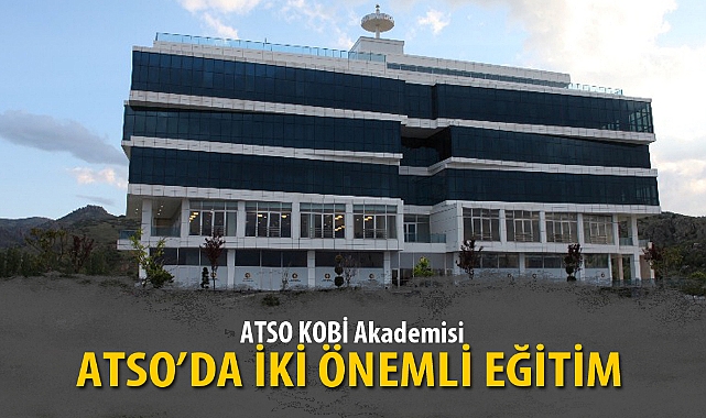 ATSO’DA İKİ ÖNEMLİ EĞİTİM