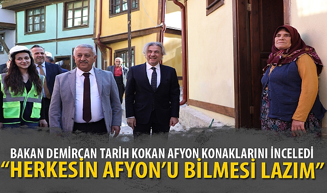 BAKAN DEMİRCAN TARİH KOKAN AFYON KONAKLARINI İNCELEDİ