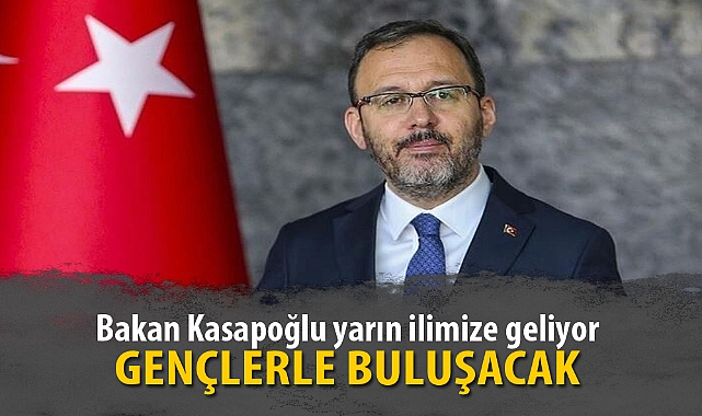 Bakan Kasapoğlu yarın ilimize geliyor