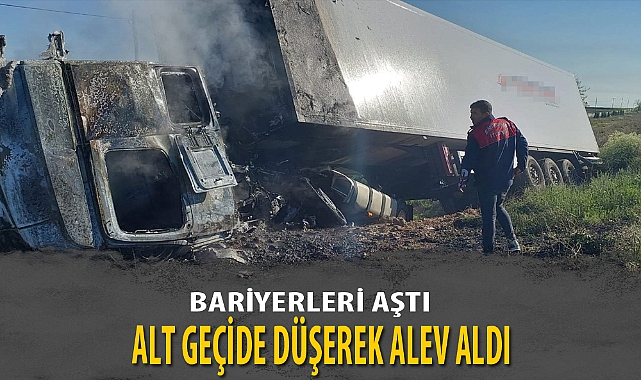 BARİYERLERİ AŞTI ALT GEÇİDE DÜŞEREK ALEV ALDI