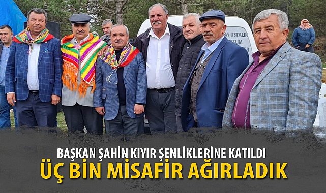 BAŞKAN ŞAHİN KIYIR ŞENLİKLERİNE KATILDI