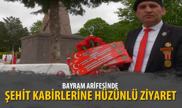 BAYRAM ARİFESİNDE ŞEHİT KABİRLERİNE HÜZÜNLÜ ZİYARET
