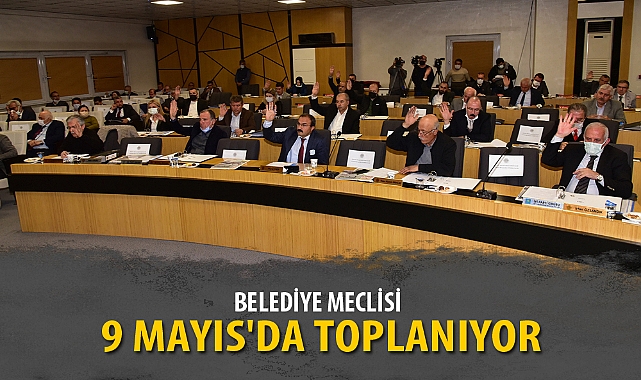 BELEDİYE MECLİSİ 9 MAYIS'DA TOPLANIYOR