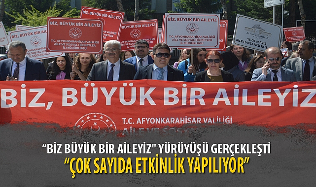 “BİZ BÜYÜK BİR AİLEYİZ" YÜRÜYÜŞÜ GERÇEKLEŞTİ