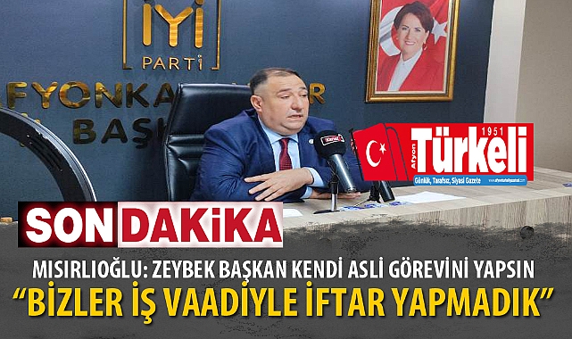 “BİZLER İŞ VAADİYLE İFTAR YAPMADIK”