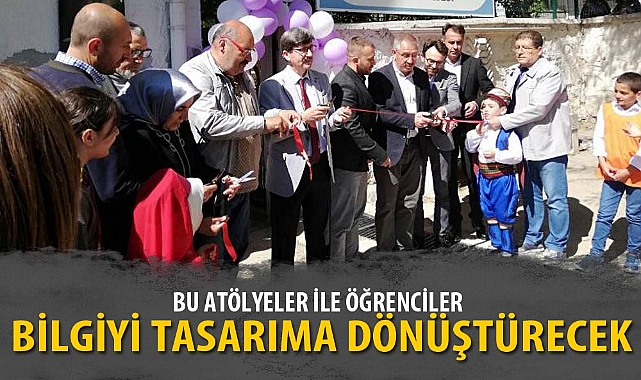 BU ATÖLYELER İLE ÖĞRENCİLER BİLGİYİ TASARIMA DÖNÜŞTÜRECEK