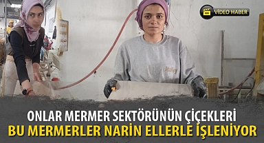 BU MERMERLER NARİN ELLERLE İŞLENİYOR