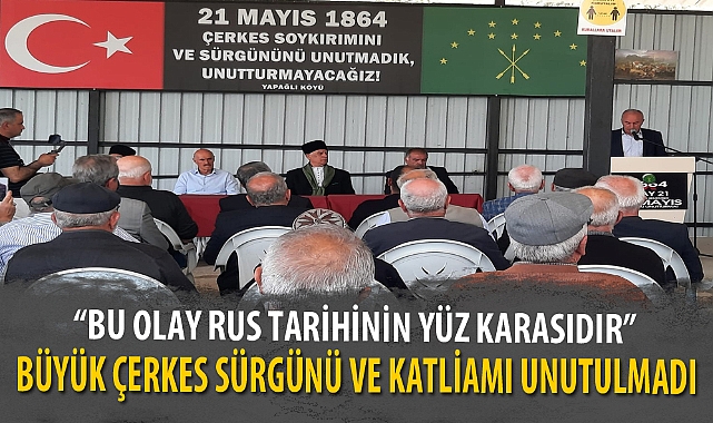 BÜYÜK ÇERKES SÜRGÜNÜ VE KATLİAMI UNUTULMADI